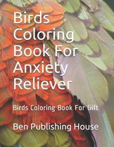 Birds Coloring Book For Anxiety Reliever: Birds Coloring Book For Gift