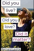 Did you live? Did you love? Did it matter?