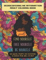 Find Yourself. Free Yourself. Be Yourself.: ReDiscovering Me Affirmation Journal and Adult Coloring Book