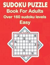 Sudoku Puzzle Book For Adults Over 160 Sudoku Levels Easy: This puzzle book contains Sudoku puzzles that are guaranteed to challenge you as best as po