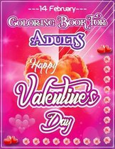 Coloring Book For Adults Happy Valentine's Day: Valentines Day Relaxation Coloring Book Gift Idea for Girls, Boys, Man, Women And Adults. An Adult eve