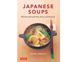 Japanese Soups: 66 Nourishing Broths, Stews and Hotpots