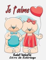 Je t'aime saint-valentin Livre De Coloriage: Livre de coloriage pour la saint valentin/ Cadeau romantique et décalé pour les fille et garçon / S'amuse