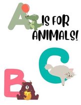 A Is For Animals!: Alphabet Coloring Sheets For Toddlers, Letters, Numbers, And Cute Animals To Color