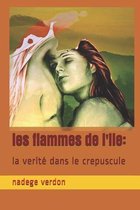 les flammes de l'ile: la verité dans le crepuscule