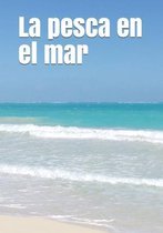 La pesca en el mar: An extra-large print senior reader book. Una lectura para personas de la tercera edad, impresa con una letra de 48 pun