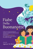 Fiabe della Buonanotte: Il Libro di racconti pensati per stimolare i bambini ad addormentarsi velocemente. Favole con morali edificanti per tr