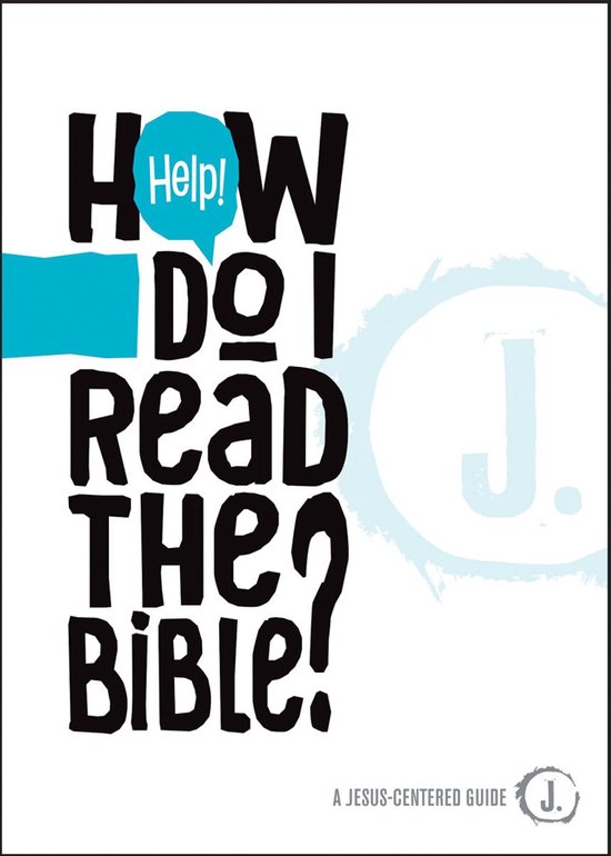 A JesusCentered Guide Help! How Do I Read the Bible?