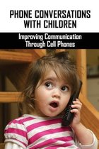 Phone Conversations With Children: Improving Communication Through Cell Phones