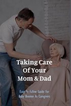 Taking Care Of Your Mom & Dad: Easy To Follow Guide For Baby Boomer As Caregivers