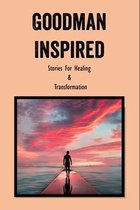 Goodman Inspired: Stories For Healing & Transformation