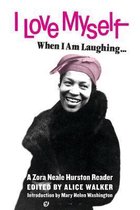 I Love Myself When I Am Laughing... and Then Again When I Am Looking Mean and Impressive: A Zora Neale Hurston Reader