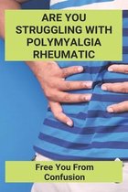 Are You Struggling With Polymyalgia Rheumatic: Free You From Confusion
