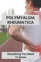 Polymyalgia Rheumatica: Everything You Need To Know