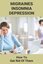 Migraines Insomnia Depression- How To Get Rid Of Them