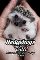 Hedgehogs Care: How to Take Care of Hedgehogs for Kids