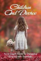 Children And Divorce: An In-Depth Guide To Discussing Divorce With Your Kids
