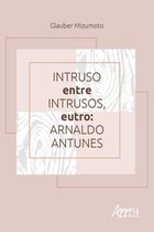 Intruso entre Intrusos, Eutro: Arnaldo Antunes