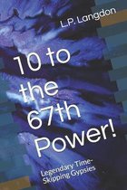 10 to the 67th Power!