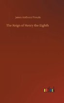 The Reign of Henry the Eighth