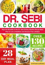 Dr. Sebi Cookbook: Reap the Benefits of the Dr. Sebi 28-Day Alkaline Recipe Meal Plan to Live a Healthier and Disease Free Lifestyle