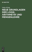 Neue Grundlagen Der Logik, Arithmetik Und Mengenlehre