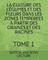 La Culture Des Legumes Et Des Fleurs Dans Les Zones Temperees A Partir Des Graines Et Des Racines