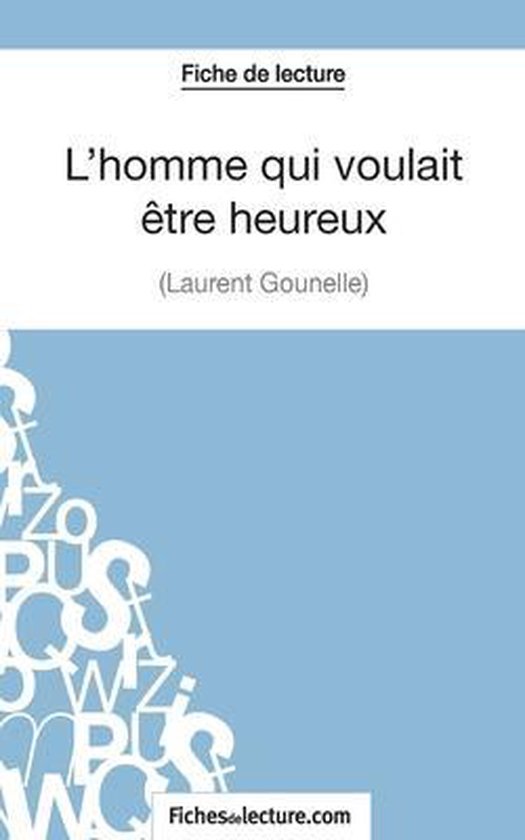 Fiche de lecture : L'homme qui voulait être heureux (Laurent Gounelle). Fond bleu avec des lettres.