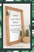 Crazy Enough To Believe It, Bold Enough To Declare It!: 365 Day Affirmation Journal for female entrepreneurs