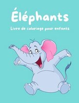 Éléphants Livre de Coloriage pour Enfants: Livre de coloriage pour Les Enfants, Garçons, Filles, Livre de coloriage avec des Éléphants amusants pour l