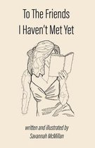 To the Friends I Haven't Met Yet: A Collection of Poems