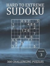 Hard to Extreme Sudoku- Hard to Extreme Sudoku - 300 Challenging Puzzles - Volume 3