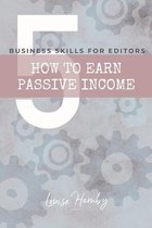 Business Skills for Editors- How to Earn Passive Income