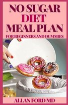 No Sugar Diet Meal Plan for Beginners and Dummies: A Ultimate Handbook & Journal to Help You Bust Sugar & Carb Cravings Naturally