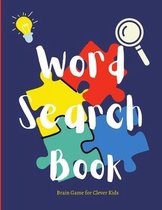 WORD SEARCH BOOK brain game for clever kids: Activty WorkBook, Puzzles to Exercise Your Mind for Boys & Girls, Fun activity book for girls and boys ag