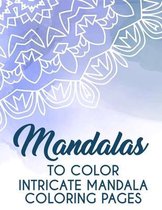 Mandalas To Color Intricate Mandala Coloring Pages