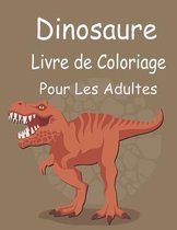Dinosaure Livre de Coloriage Pour les Adultes: dinosaures pour enfants, garçons, filles et adultes, des animaux Livre de coloriage de dinosaures