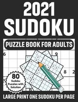 2021 Sudoku Puzzle Book For Adults: Make Fun In 2021 With Large Print Sudoku Puzzle Book With Solution - Special Brain Games For Adults And Senior As