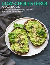 Low-Cholesterol Cookbook: 150+ Perfectly Portioned Recipes for Better Heart Health