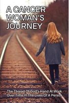 A Cancer Woman's Journey: The Thread Of God's Hand At Work Over Time In The Lives Of A Person: Cancer Book