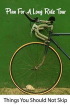 Plan For A Long Ride Tour: Things You Should Not Skip
