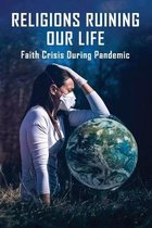 Religions Ruining Our Life: Faith Crisis During Pandemic