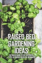 Raised Bed Gardening Ideas: Ultimate Guide To DIY Different Types Of Raised Beds For Beginners