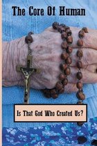 The Core Of Human: Is That God Who Created Us?
