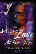 I Have Love All Over Me: A Billionaire's Romance
