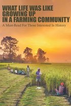 What Life Was Like Growing Up In A Farming Community: A Must-Read For Those Interested In History