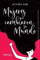 Mujeres Que Cambiaron Su Mundo: Historias inspiradoras de mujeres que forjaron su propio destino.