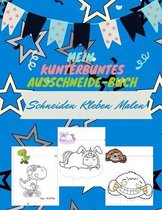 Mein kunterbuntes Ausschneidebuch: Schneiden, Kleben, Malen - Ab 3 Jahren: Ausschneide-Buch - Bastelbuch für Mädchen und Jungen - Beschäftigung für Ki