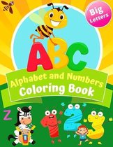 Big Letters ABC Alphabet and Numbers Coloring Book: My First Big Book of Easy Educational Coloring Pages of Letters Alphabet and Numbers, Animals, Col