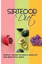 Sirtfood Diet: Perfect Guide to Have a Healthy and Beautiful Body: Sirtfood Breakfast Recipes